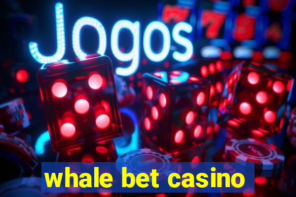 whale bet casino